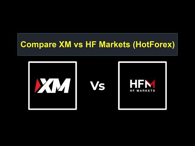 Compare XM with HF Markets - Which is better? Which broker to choose?