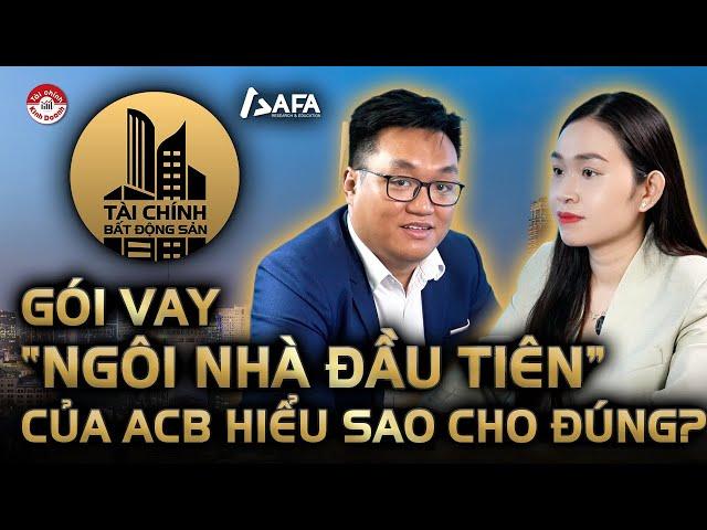 GÓI VAY "NGÔI NHÀ ĐẦU TIÊN" CỦA ACB HIỂU SAO CHO ĐÚNG? | Tài chính Bất động sản #TCBDS