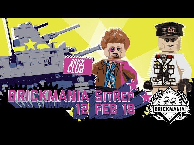 Brickmania SitRep - 12 Feb 18