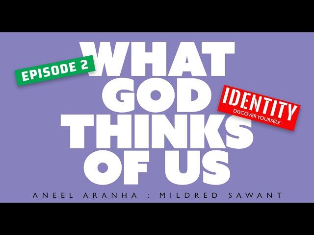 Identity 02: What God Thinks Of Us by Aneel Aranha/Mildred Sawant