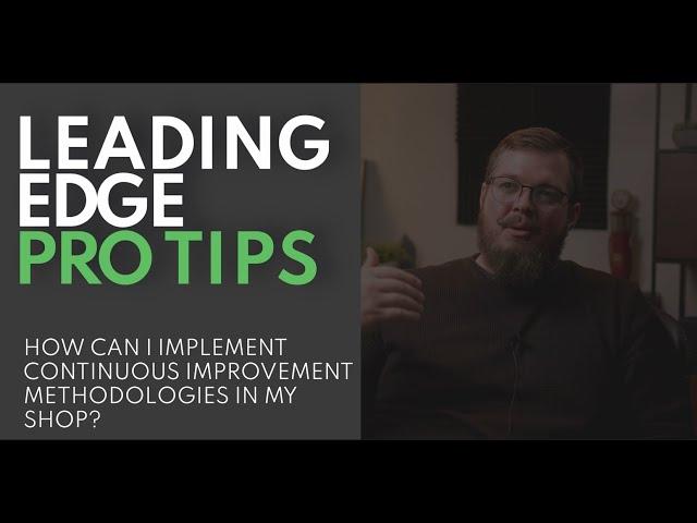 How to Build a Culture of Continuous Improvement in Your Shop - Leading Edge Weekly Pro Tips Ep. 22