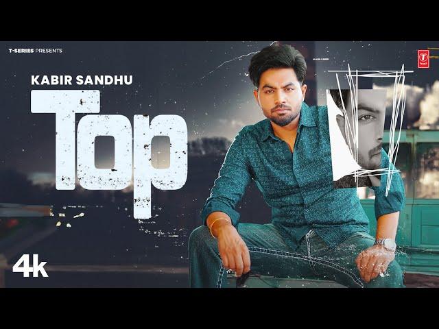 TOP (Official Video) | KABIR SANDHU | Latest Punjabi Songs 2024 | T-Series