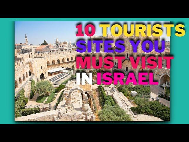 10 tourists sites in Israel you must visit.