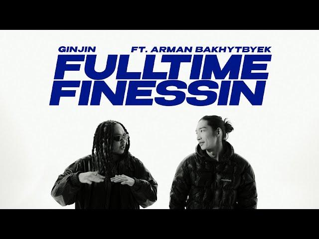 Ginjin - Full Time Finessin ft. Arman Bakhytbyek ( Official MV )