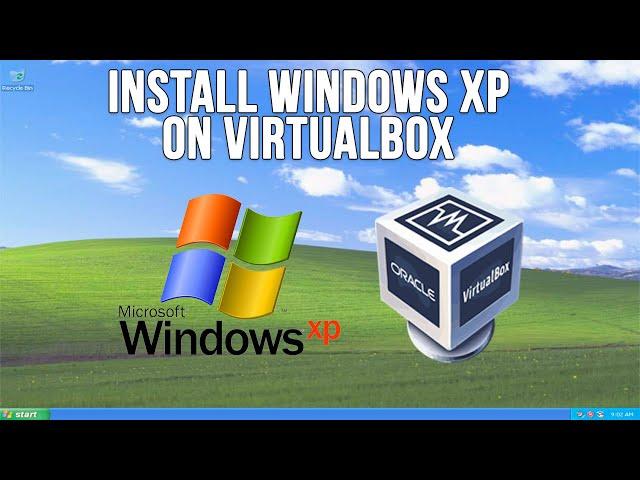 How to Install Windows XP as a Virtual Machine in VirtualBox