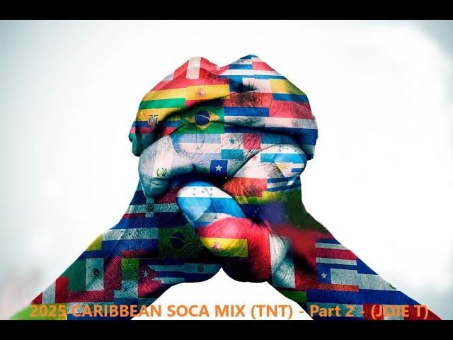 2025 CARIBBEAN SOCA MIX. (TNT) - Part 2 - (JOIE T)