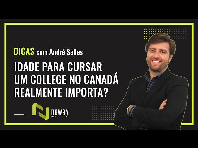 IDADE PARA CURSAR UM COLLEGE NO CANADÁ REALMENTE IMPORTA? DICAS NEWAY