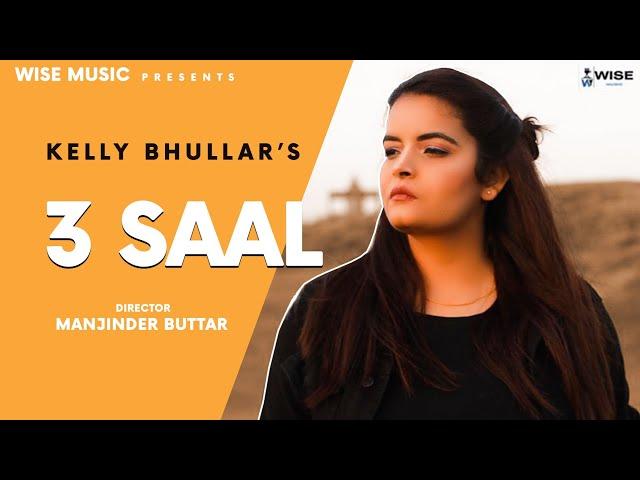 3 Saal - Kelly Bhullar | Official Video | New Punjabi Song 2022 | Wise Music