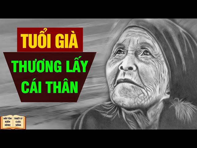 Tuổi Già Hãy Thương Lấy Cái Thân - Triết Lý Cuộc Sống