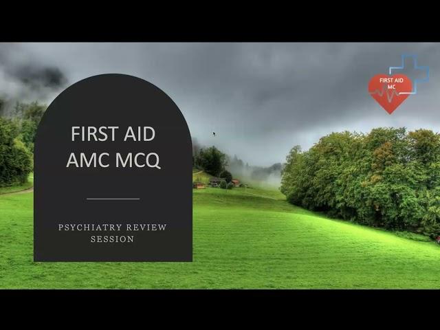 FIRST AID AMC MCQ Review session on Psychiatry (July 2024)