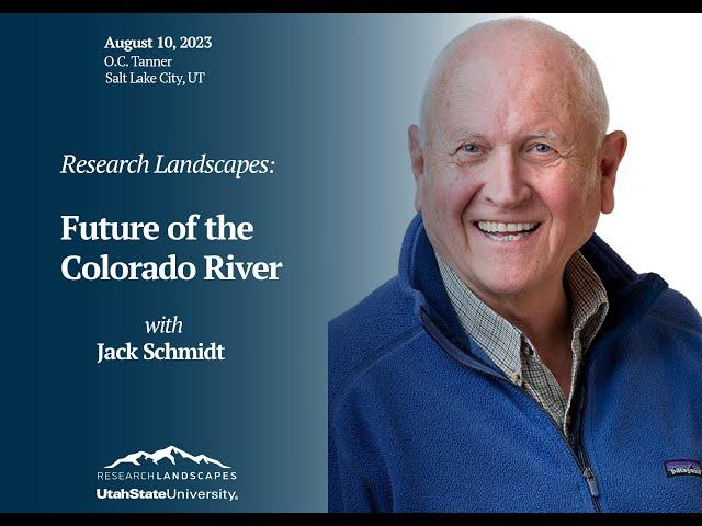 RESEARCH LANDSCAPES: Future of the Colorado River with Jack Schmidt