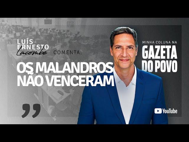 OS MALANDROS NÃO VENCERAM - minha coluna na GAZETA DO POVO