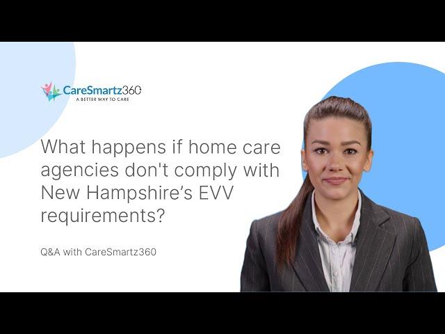 What happens if home care agencies don't comply with New Hampshire’s EVV requirements?