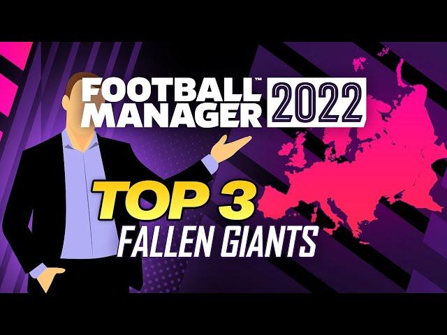 Top 3 Fallen Giants of FOOTBALL MANAGER 2022 \ FM 22 Challenges