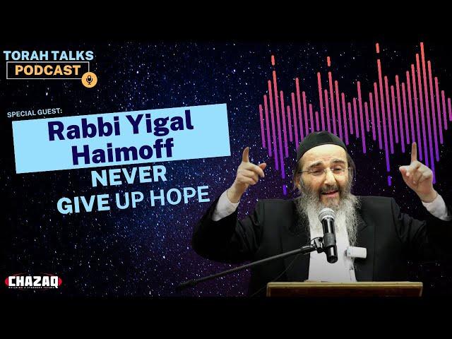 CHAZAQ's Torah Talks #89 Rabbi Yigal Haimoff - Never Give Up Hope