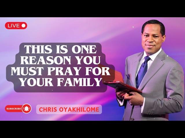 THIS IS ONE REASON YOU MUST PRAY FOR YOUR FAMILY | Pastor Chris
