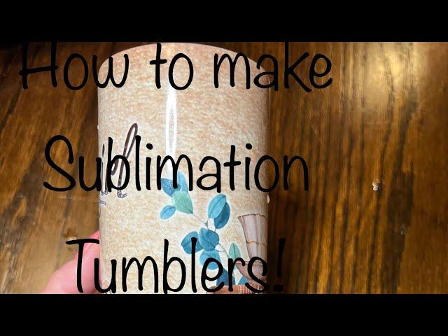 How to Make a Sublimation Tumbler!