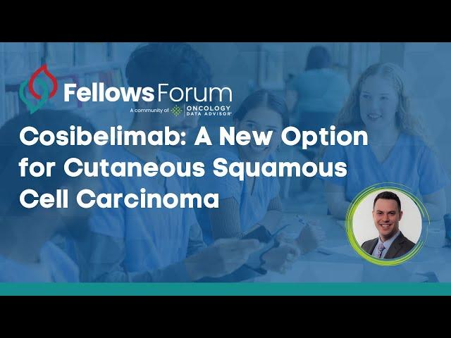 Cosibelimab for Advanced CSCC: FDA Approval and Key Findings Explained