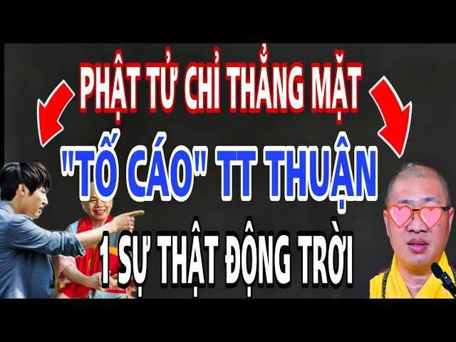 Bất Ngờ..Phật Tử TỐ CÁO TT Thuận 1 Sự Thật Động Trời Cứu GẤP Sư Minh Đạo.