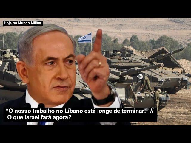 “O nosso trabalho no Líbano está longe de terminar!” O que Israel fará agora?