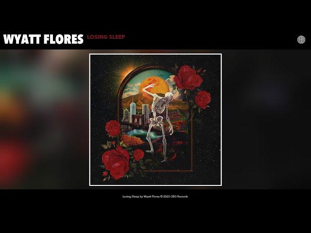 Wyatt Flores - Losing Sleep (Official Audio)