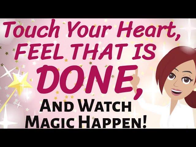 Abraham Hicks  TOUCH YOUR HEART, FEEL THAT IS DONE  WHAT HAPPENS NEXT WILL KNOCK YOUR SOCKS OFF!