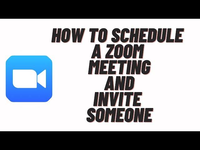 How to schedule a Zoom meeting and invite someone,how to invite someone to a zoom meeting