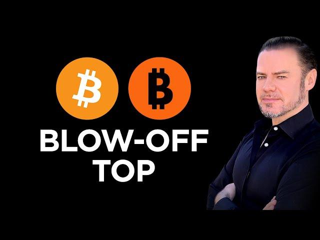  IS Bitcoin's Blow-Off Top ALMOST HERE 