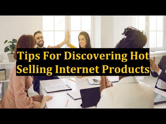 Tips For Discovering Hot Selling Internet Products