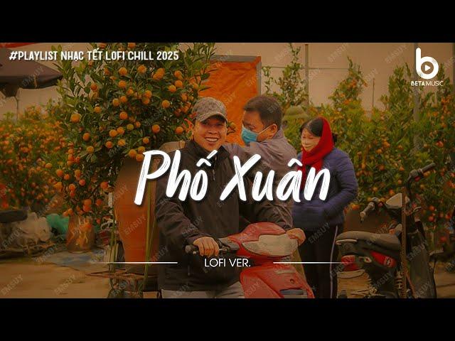 Nhạc Tết Chill 2025 - Phố Xuân - Nhạc Xuân Chill Nghe Là Thấy Tết Cận Kề