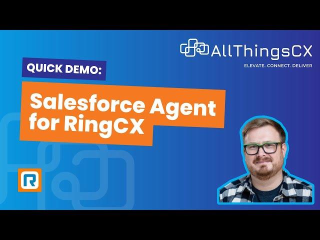 Salesforce Agent for RingCX [8 minute demo video]