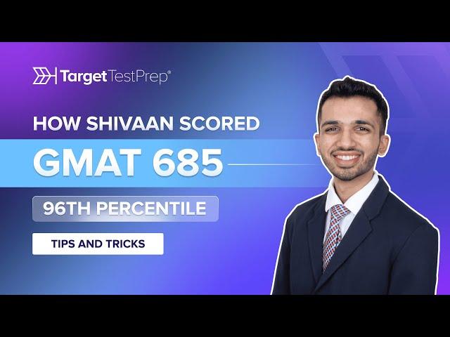 How Shivaan Scored 685 (96th Percentile) on the GMAT with  @TargetTestPrep