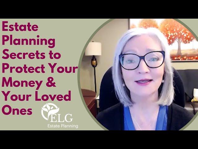 Estate Planning Secrets to Protect Your Money & Your Loved Ones