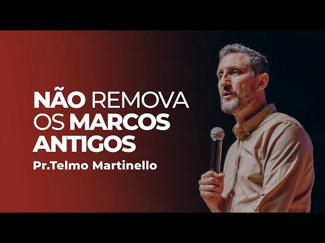 Não remova os marcos antigos - Telmo Martinello | Abba Pai Church