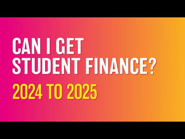 Can I get student finance in 2024 to 2025?