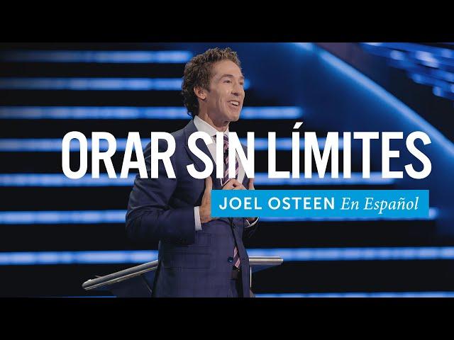 Orar sin límites | Joel Osteen