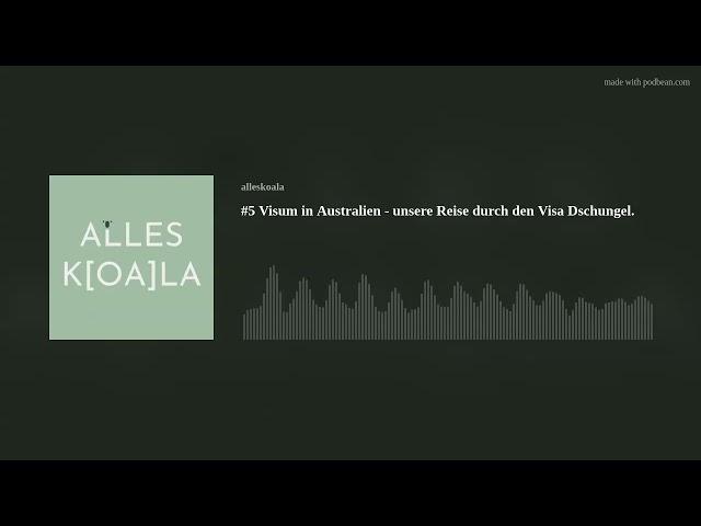 #5 Visum in Australien - unsere Reise durch den Visa Dschungel. | Alles K[oa]la Podcast
