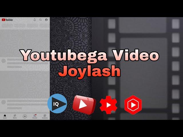 YOUTUBEGA VIDEO JOYLASH