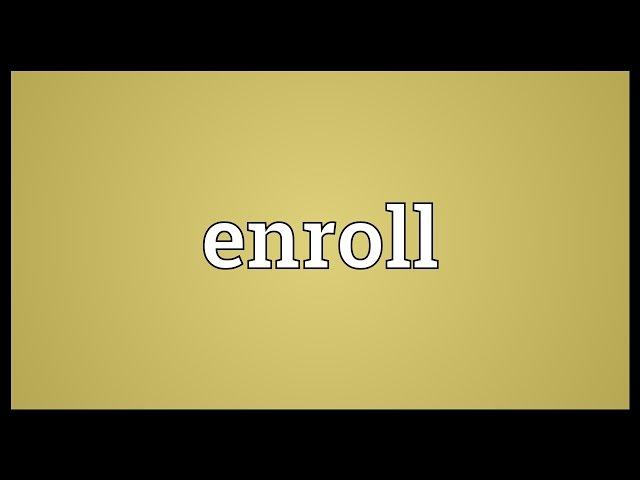 Enroll Meaning