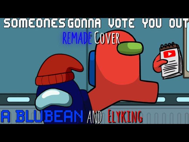 Someones Gonna Vote You Out Remade Cover [Blubeans & Elyking Cover] (Mashup by The Mashups)