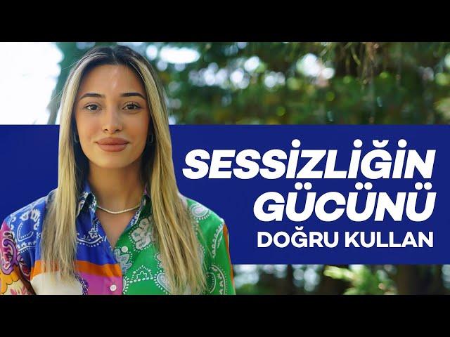 Sessiziğin Gücünü Doğru Kullan!