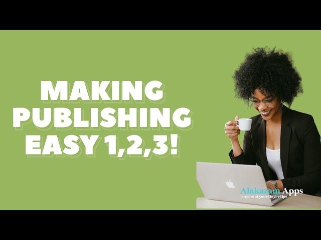 ALAKAZAM APPS: MAKING PUBLISHING EASY 1,2,3!