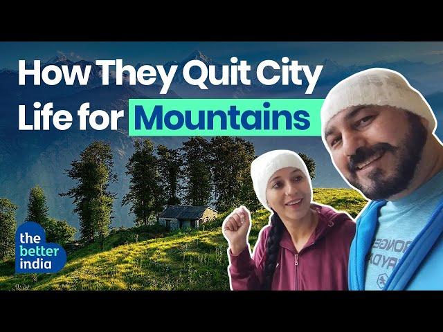 Couple Quit Jobs, City Life & Moved to the Hills in Uttarakhand | Punjabi Trekker | The Better India