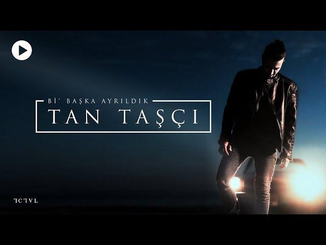 Tan Taşçı - Bi' Başka Ayrıldık (Official Music Video)