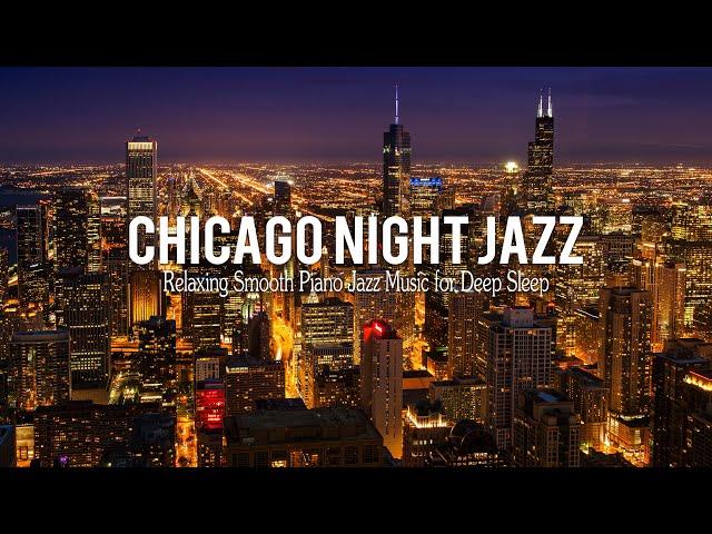 Chicago Night Jazz - Relaxing Smooth Piano Jazz & Tender Jazz Music | Smooth Night Jazz BGM