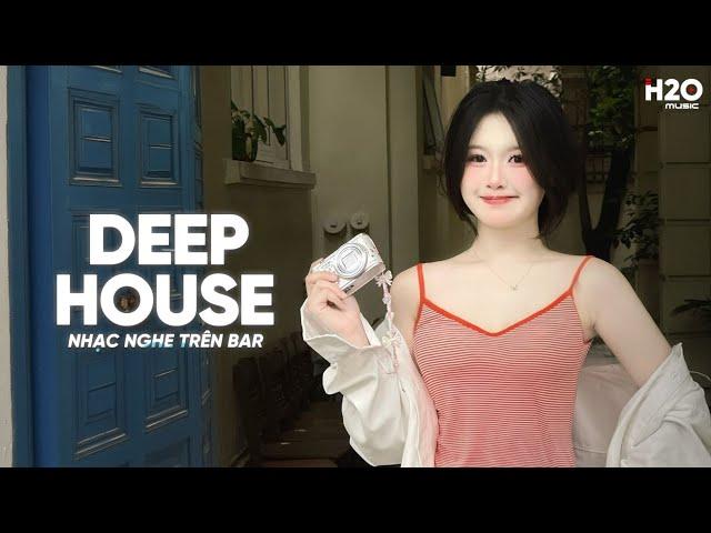 NHẠC NGHE TRÊN BAR - MIXTAPE HOUSE LAK & DEEP HOUSE CỰC HAY - NHẠC REMIX DEEP HOUSE HAY NHẤT 2024