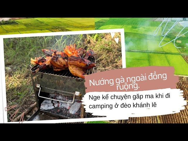 Vlogs #1 Nướng gà ngoài đồng ruộng nge kể chuyện gặp ma khi đi camping ở đèo khánh lê