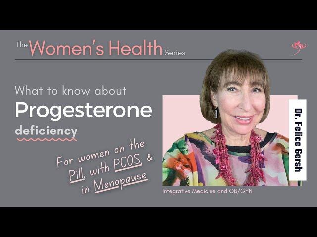 Progesterone Deficiency: What you need to know | Felice Gersh, MD