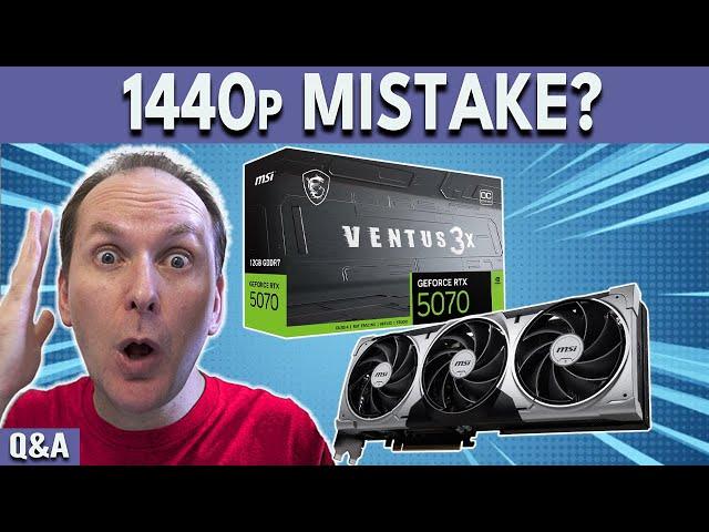 Is Buying An RTX 5070 a MISTAKE for 1440p Gaming?  June Q&A E2