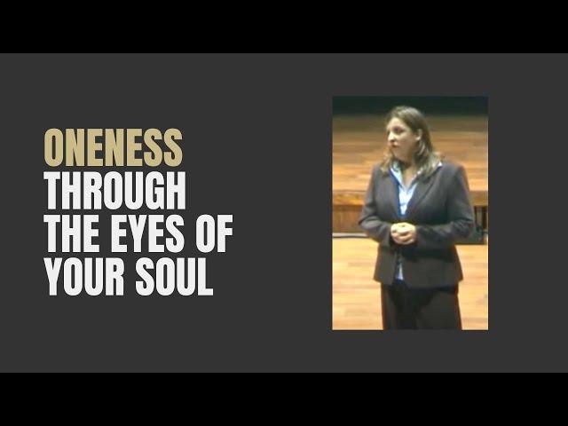 "Oneness through the Eyes of your Soul" international conference talk